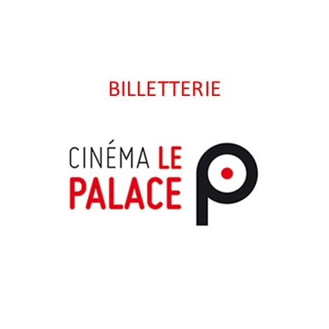 BILLETTERIE - Cinéma Le Palace