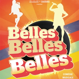 COMEDIE MUSICALE "BELLES, BELLES, BELLES"