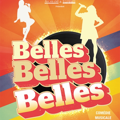 COMEDIE MUSICALE "BELLES, BELLES, BELLES"